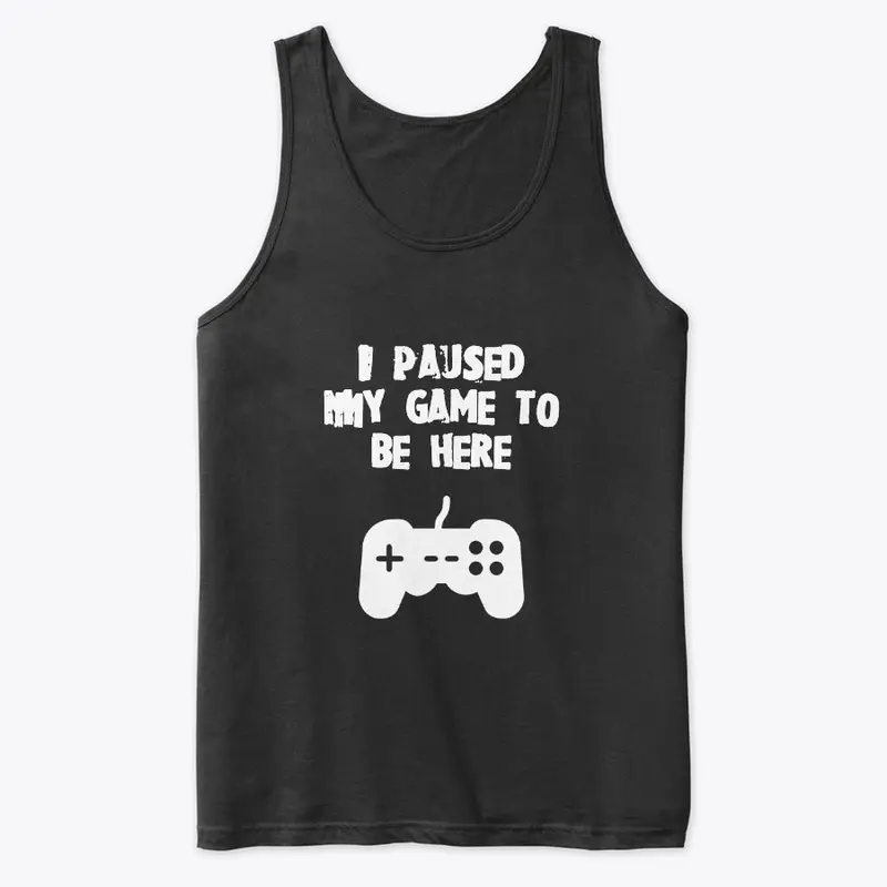 "I Paused my Game" Muscle Shirt